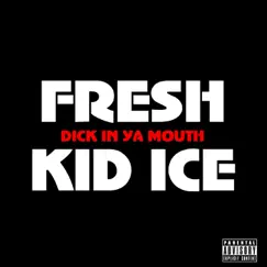 Dick in Ya Mouth - Single by Fresh Kid Ice album reviews, ratings, credits