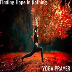 Finding Hope in Nothing - Single by Yoga Prayer album reviews, ratings, credits