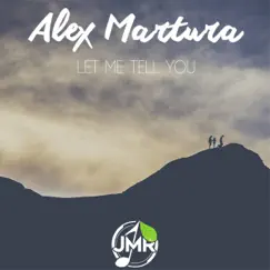 Let Met Tell You - Single by Alex Martura album reviews, ratings, credits