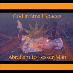 Abraham to Lesser Man - Single by God in Small Spaces album reviews, ratings, credits
