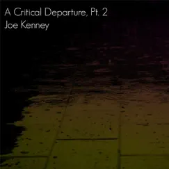 A Critical Departure, Pt. 2 - Single by Joe Kenney album reviews, ratings, credits