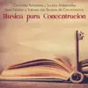 Música para Concentracion - Canciones Relajantes y Sonidos Ambientales para Estudiar y Trabajar con Tecnicas de Concentracion album lyrics, reviews, download