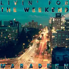Livin' for the Weekend - Single by Maradeen album reviews, ratings, credits