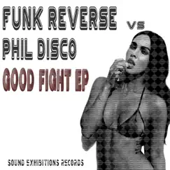 Good Fight (Funk Reverse vs. Phil Disco) - Single by Funk ReverSe & Phil Disco album reviews, ratings, credits