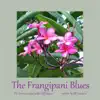 The Frangipani Blues (feat. Cliff Sawyer) - Single album lyrics, reviews, download