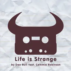 Life Is Strange (feat. Cammie Robinson) - Single by Dan Bull album reviews, ratings, credits