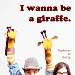 I Wanna Be a Giraffe - Single by Andrew & Polly album reviews, ratings, credits