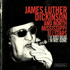 I'm Just Dead, I'm Not Gone by James Luther Dickinson & North Mississippi Allstars album reviews, ratings, credits