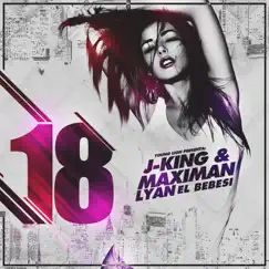 18 - Single by J-King y Maximan & LYAN album reviews, ratings, credits