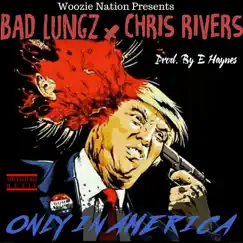 Only in America (feat. Chris Rivers) - Single by Bad Lungz album reviews, ratings, credits