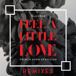 Feel a Little Love Remixes - EP by French Horn Rebellion & Televisor album reviews, ratings, credits