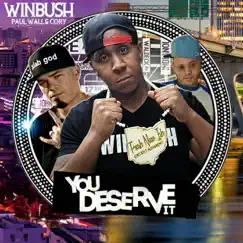 You Deserve It (feat. Paul Wall & Cory) - Single by Winbush album reviews, ratings, credits