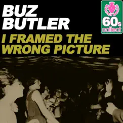 I Framed the Wrong Picture (Remastered) - Single by Buz Butler album reviews, ratings, credits