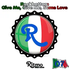 Give Me, Give Me, Some Love (Italo Disco) - Single by Rockbottom album reviews, ratings, credits