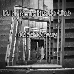 Old School Story by DJ Halfway Hustle Club album reviews, ratings, credits