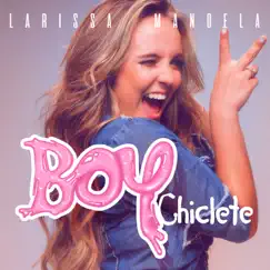 Boy Chiclete - Single by Larissa Manoela album reviews, ratings, credits