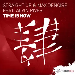 Time Is Now (feat. Alvin River) - Single by Straight Up & Max Denoise album reviews, ratings, credits