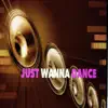 Just Wanna Dance - Single album lyrics, reviews, download