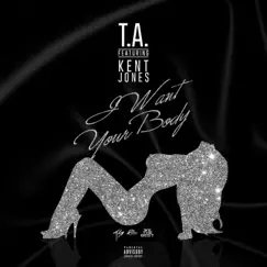 I Want Your Body (feat. Kent Jones) - Single by TA album reviews, ratings, credits