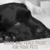Relax and Peace Music for Your Pets: Deep Sleep for Dog and Cat, Canine and Feline Calming Sounds for Complete Serenity album lyrics, reviews, download