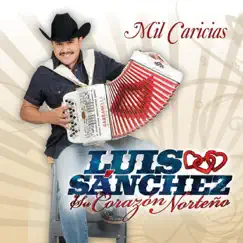Mil Caricias by Luis Sanchez y su Corazón Norteño album reviews, ratings, credits