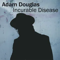 Incurable Disease - Single by Adam Douglas album reviews, ratings, credits
