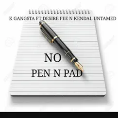 No Pen n Pad (feat. Kendal Untamed & Desire Fee) - Single by K Gangsta album reviews, ratings, credits