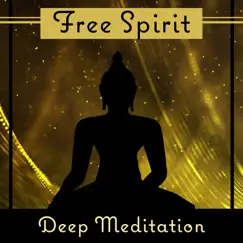 Free Spirit: Deep Meditation - Time Only for You, Open Soul & Mind, Peaceful Moments, Relaxation, Yoga Meditation by Spiritual Meditation Vibes album reviews, ratings, credits