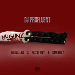 No Gunz (feat. Colonel Loud, Pastor Troy & Cran Neely) - Single by Dj Profluent album reviews, ratings, credits