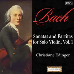 Bach: Sonatas and Partitas for Solo Violin, Vol. 1 by Christiane Edinger album reviews, ratings, credits