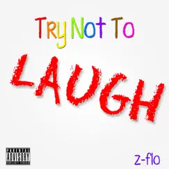 Try Not to Laugh - Single by Z-FLO album reviews, ratings, credits
