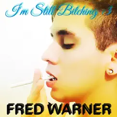 I'm Still Bitching - Single by Fred Warner album reviews, ratings, credits