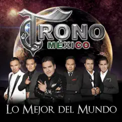Lo Mejor del Mundo by El Trono de México album reviews, ratings, credits