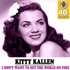 I Don't Want to Set the World On Fire (Remastered) - Single by Kitty Kallen album reviews, ratings, credits