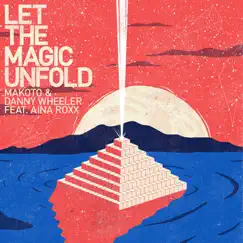 Let the Magic Unfold (feat. Aina Roxx) - Single by Makoto & Danny Wheeler album reviews, ratings, credits
