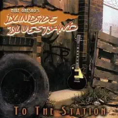 To the Station by Mike Onesko & Blindside Blues Band album reviews, ratings, credits