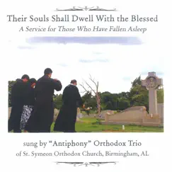 Their Souls Shall Dwell With the Blessed: A Service For Those Who Have Fallen Asleep by St. Symeon Orthodox Church Trio 