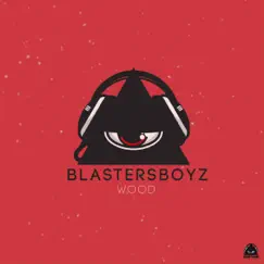 Wood - Single by BlastersBoyz album reviews, ratings, credits