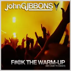 F#@k the Warm-Up (We Came to Dance) - Single by John Gibbons album reviews, ratings, credits