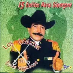 Los Cadetes de Felix Gallegos - 15 Éxitos Para Siempre by Los Cadetes de Felix Gallegos album reviews, ratings, credits