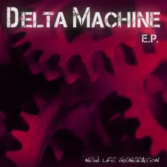 Delta Machine EP by New Life Generation album reviews, ratings, credits