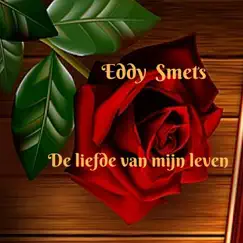 De Liefde Van Mijn Leven - Single by Eddy Smets album reviews, ratings, credits