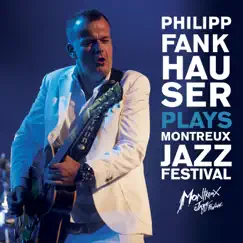 Plays Montreux Jazz Festival by Philipp Fankhauser album reviews, ratings, credits