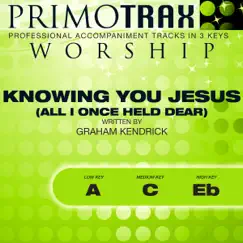 Knowing You Jesus (Low Key: A) [Performance Backing Track] Song Lyrics