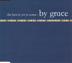 The Best Is Yet To Come - Single by By Grace album reviews, ratings, credits