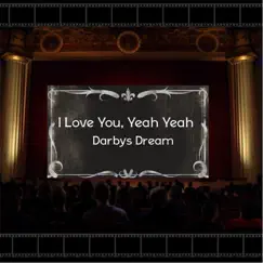 I Love You, Yeah Yeah (Demo) - Single by Darbys Dream album reviews, ratings, credits