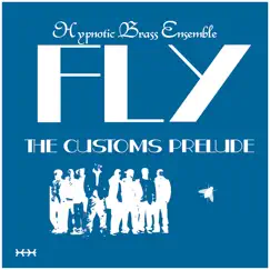 Fly: The Customs Prelude by Hypnotic Brass Ensemble album reviews, ratings, credits