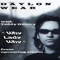 Why Lady Why (feat. Teddy Gentry) - Single by Daylon Wear album reviews, ratings, credits