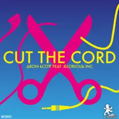 Cut the Cord (Extended Mix) [feat. Glorious Inc] Song Lyrics