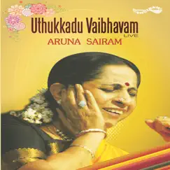 Uthukkadu Vaibhavam (Live) by Aruna Sairam album reviews, ratings, credits